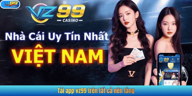 Tải app vz99 trên tất cả nên tảng