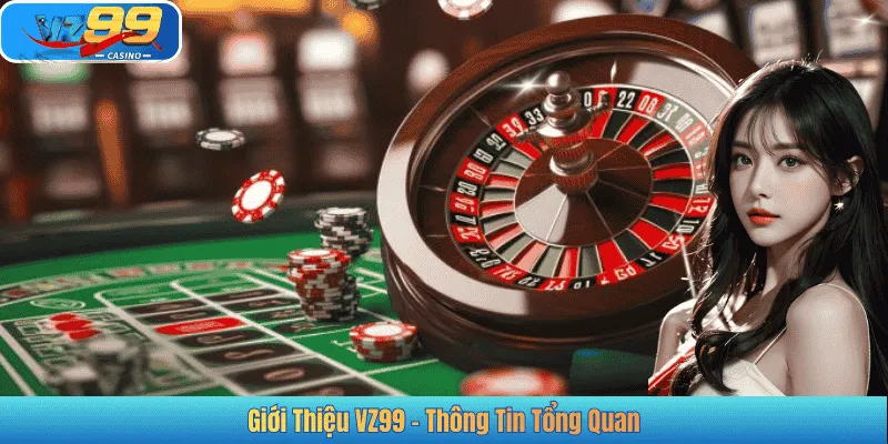 Giới Thiệu VZ99 - Thông Tin Tổng Quan