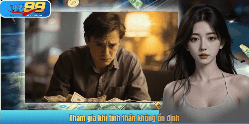 Tham gia khi tinh thần không ổn định