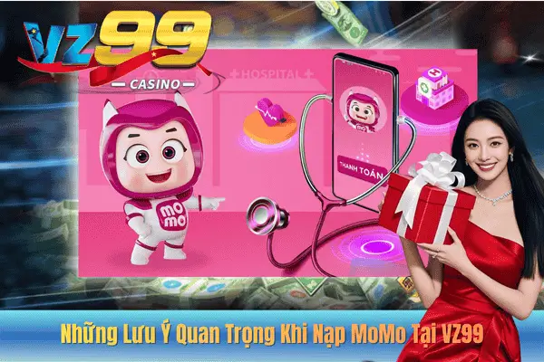 Những Lưu Ý Quan Trọng Khi Nạp MoMo Tại VZ99