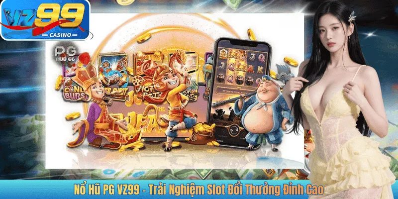 Nổ Hũ PG VZ99 – Trải Nghiệm Slot Đổi Thưởng Đỉnh Cao